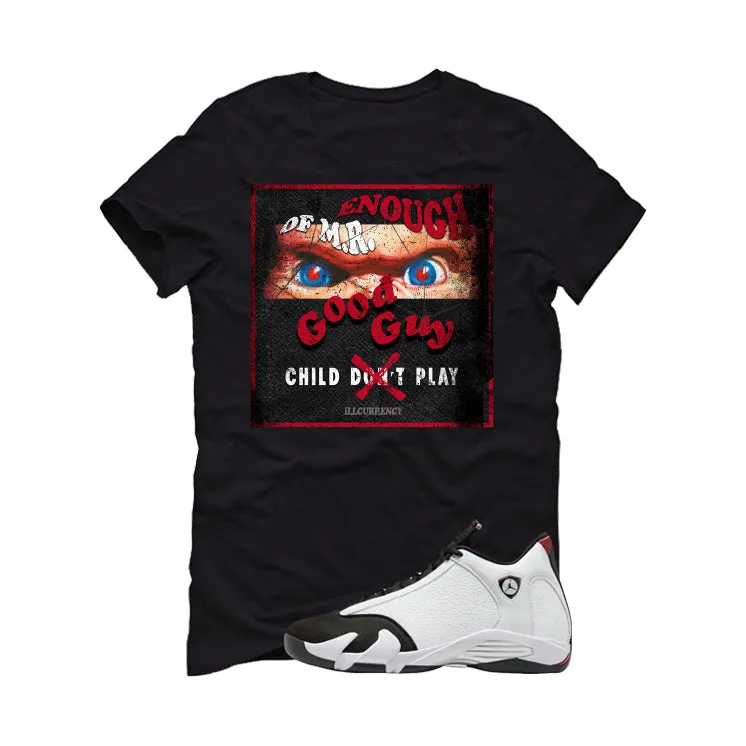 Air Jordan 14 Black Toe Black T-Shirt (ENOUGH OF MR GOOD GUY)| illcurrency