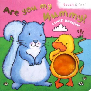 Are You My Mummy? Little Duckling (Touch And Feel)