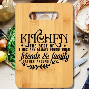 Kitchen the Best of Times Are Always Found When Friends & Family Gather Around Cutting Board