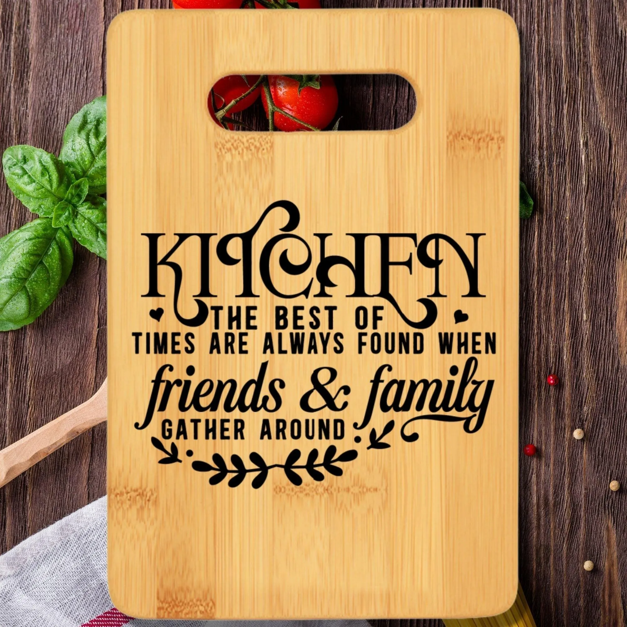 Kitchen the Best of Times Are Always Found When Friends & Family Gather Around Cutting Board