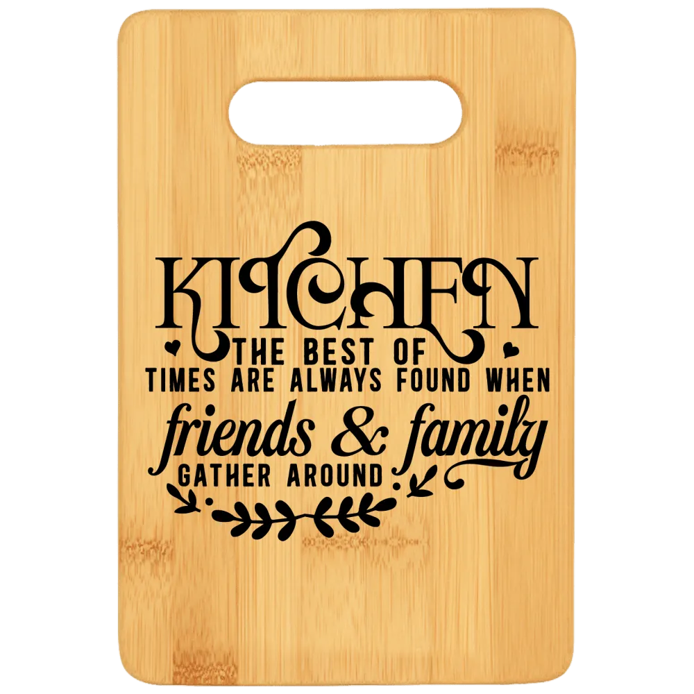 Kitchen the Best of Times Are Always Found When Friends & Family Gather Around Cutting Board